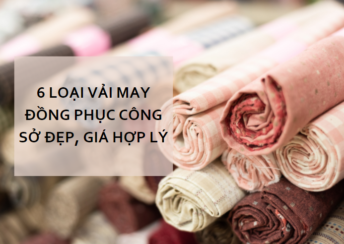 6 loại vải may đồng phục công sở đẹp, giá cả hợp lý